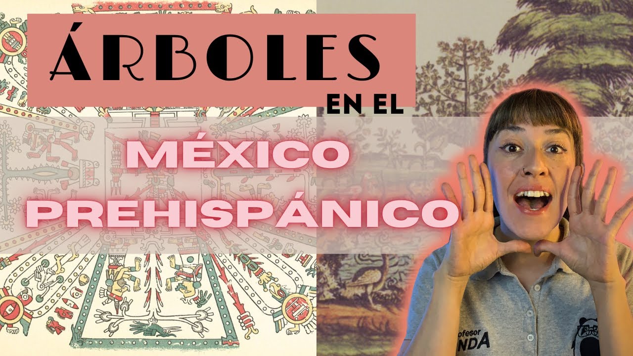 Los ARBOLES SAGRADOS del MEXICO PREHISPANICO, con el PROFESOR PANDA