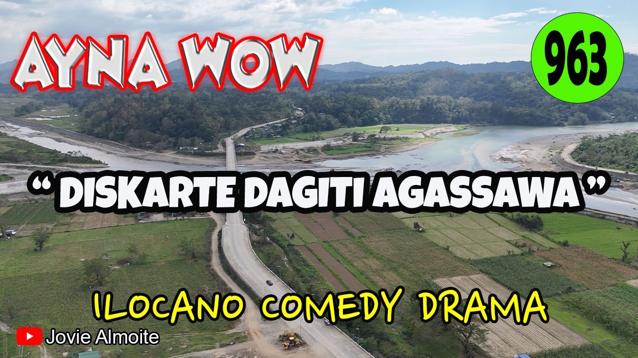 DISKARTE DAGITI AGASSAWA | AYNA WOW 963 | ILOCANO COMEDY DRAMA | Jovie Almoite