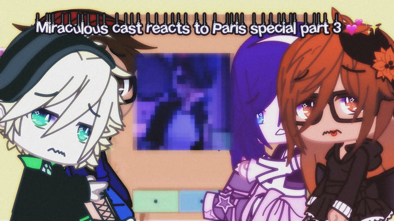Miraculous cast reacts to Paris special part 3 💕✨