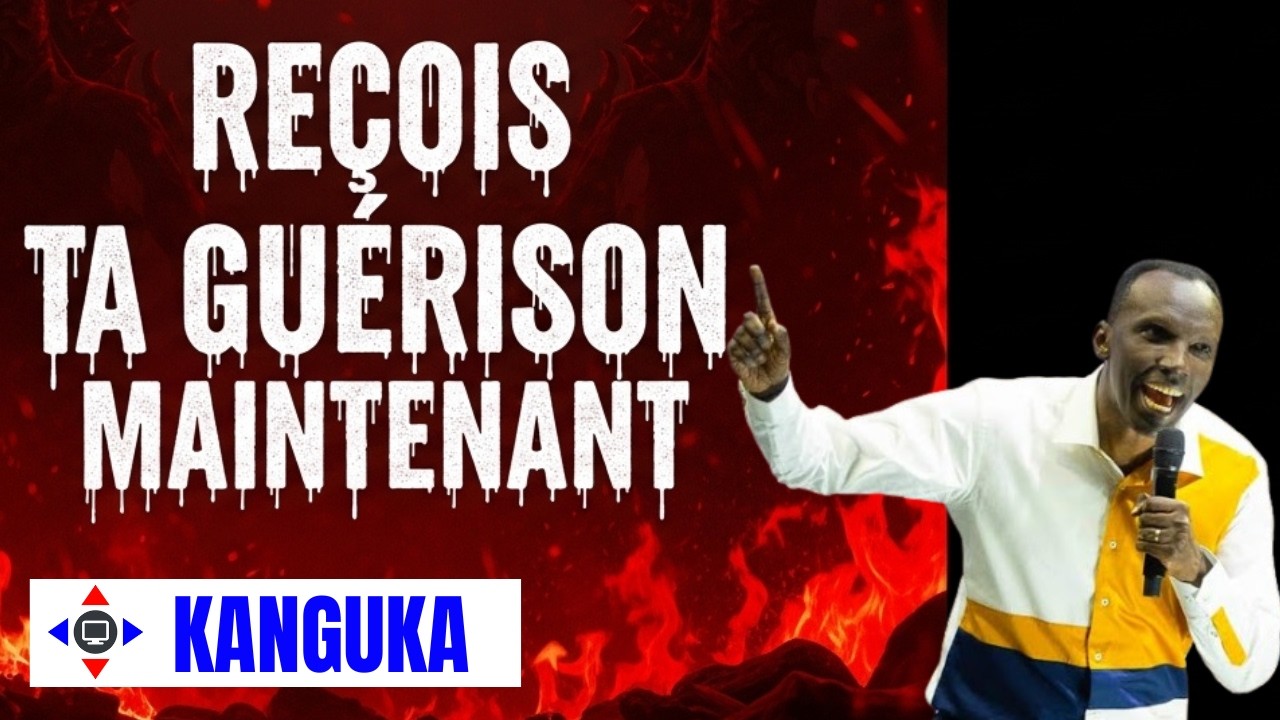 RECOIS TA GERISON MAINTENANT #Kanguka #KangukaFrançais #guérison #délivrance