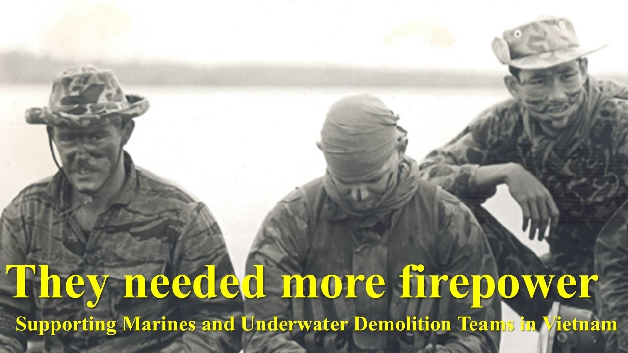 They Needed More Firepower: Supporting Marines and Underwater Demolition Teams in the Vietnam War