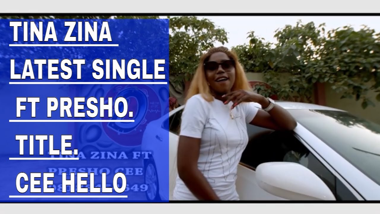 TINA ZINA LATEST SINGLE FT PRESHO. TITLE. CEE HELLO