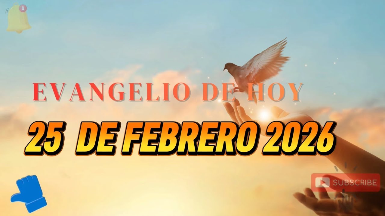 EVANGELIO DE HOY 25 DE FEBRERO 2026