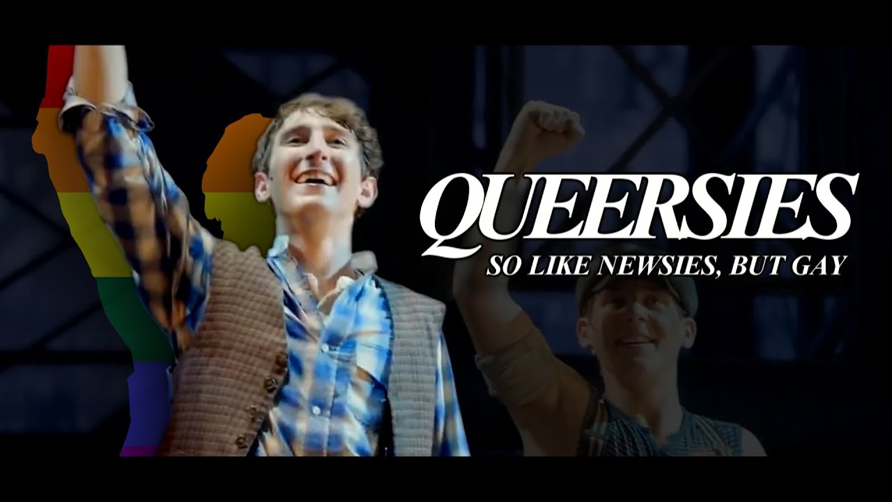 newsies (2017) but it's gay