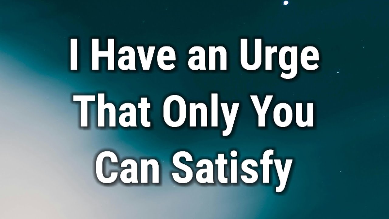 💌 I Have an Urge That Only You Can Satisfy