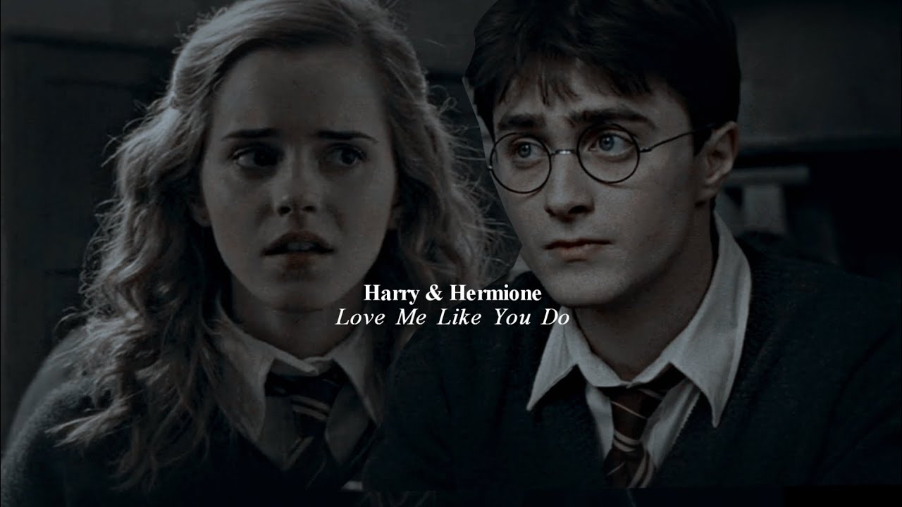 Harry & Hermione • Love Me Like You Do