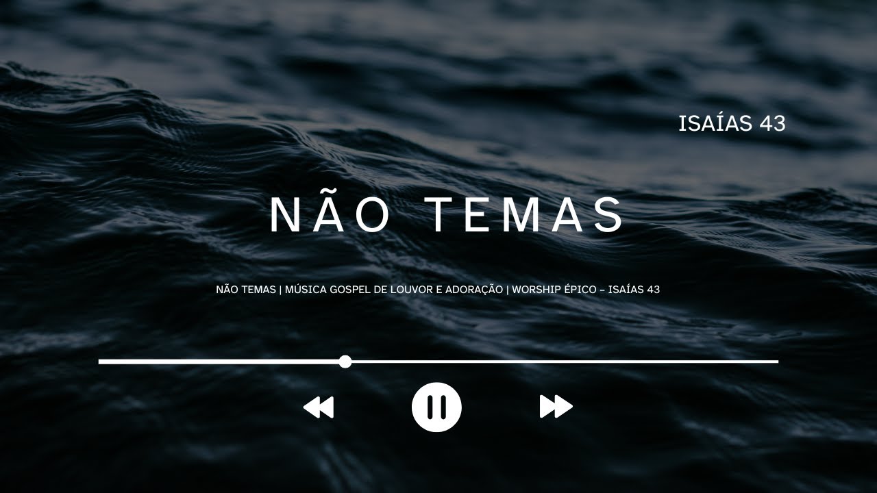 NÃO TEMAS | MÚSICA GOSPEL DE LOUVOR E ADORAÇÃO | WORSHIP ÉPICO – ISAÍAS 43