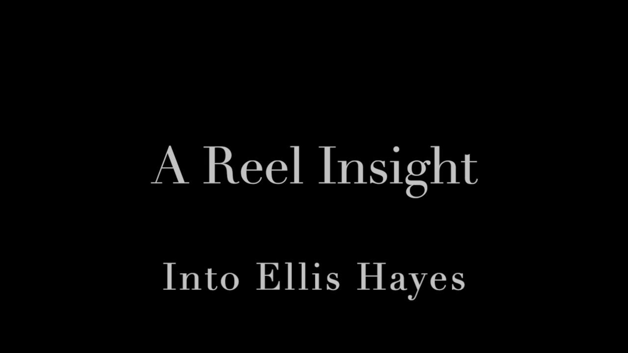 A Reel Insight: into Ellis Hayes
