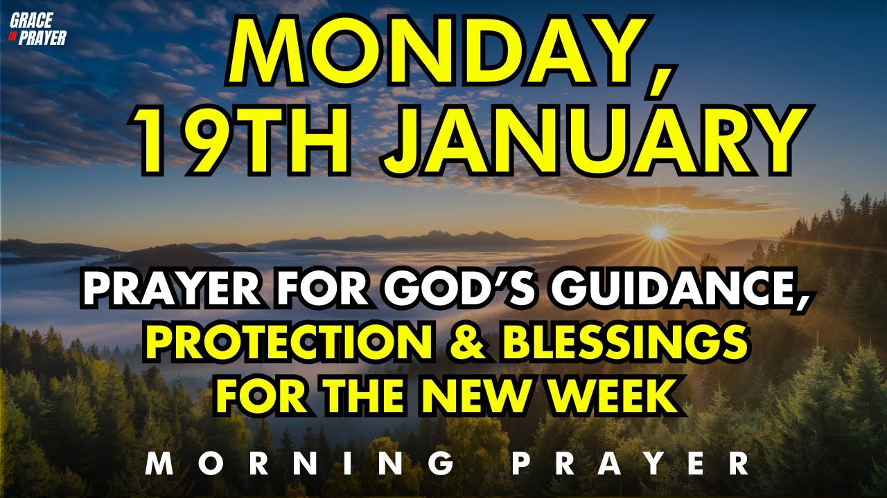 Monday, January 19th  Morning Prayer for God’s Guidance, Protection & Blessings for the New Week