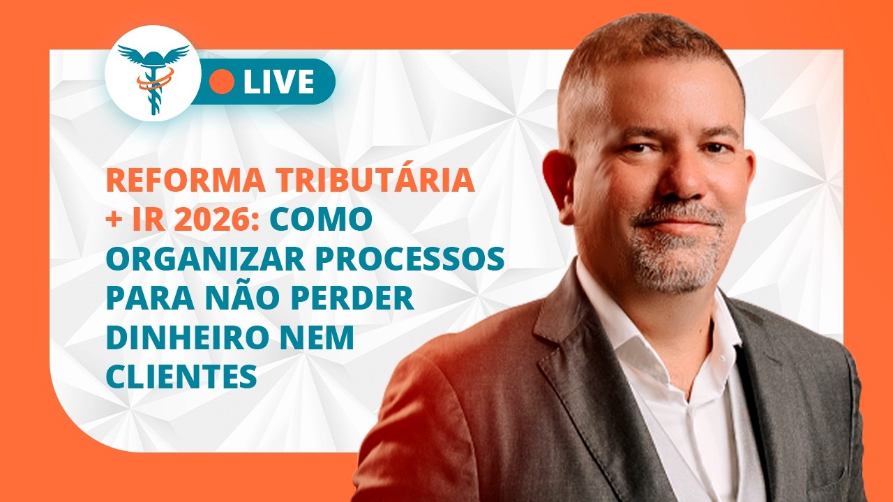 Reforma Tributária + IR 2026: Como organizar processos para não perder dinheiro nem clientes