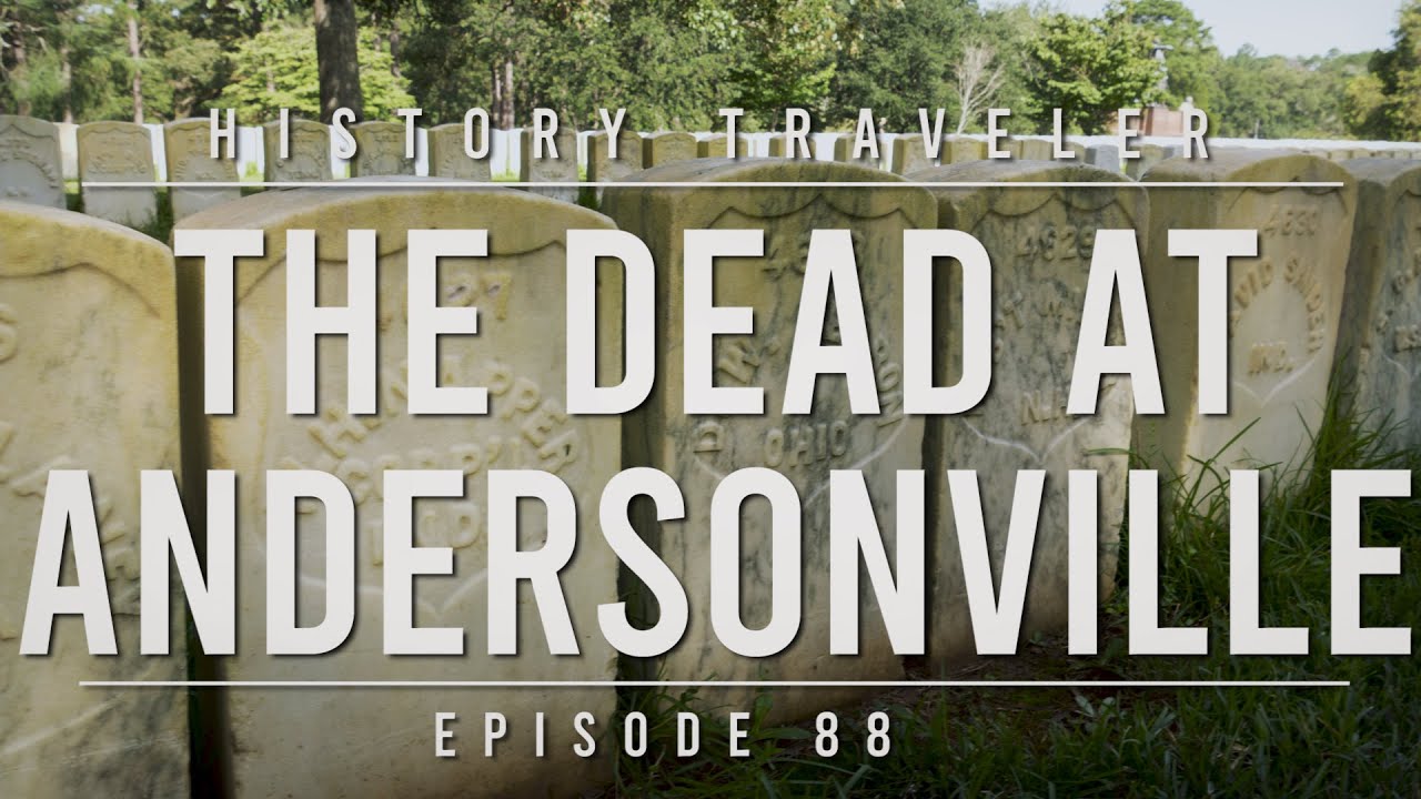 The Dead at Andersonville | History Traveler Episode 88