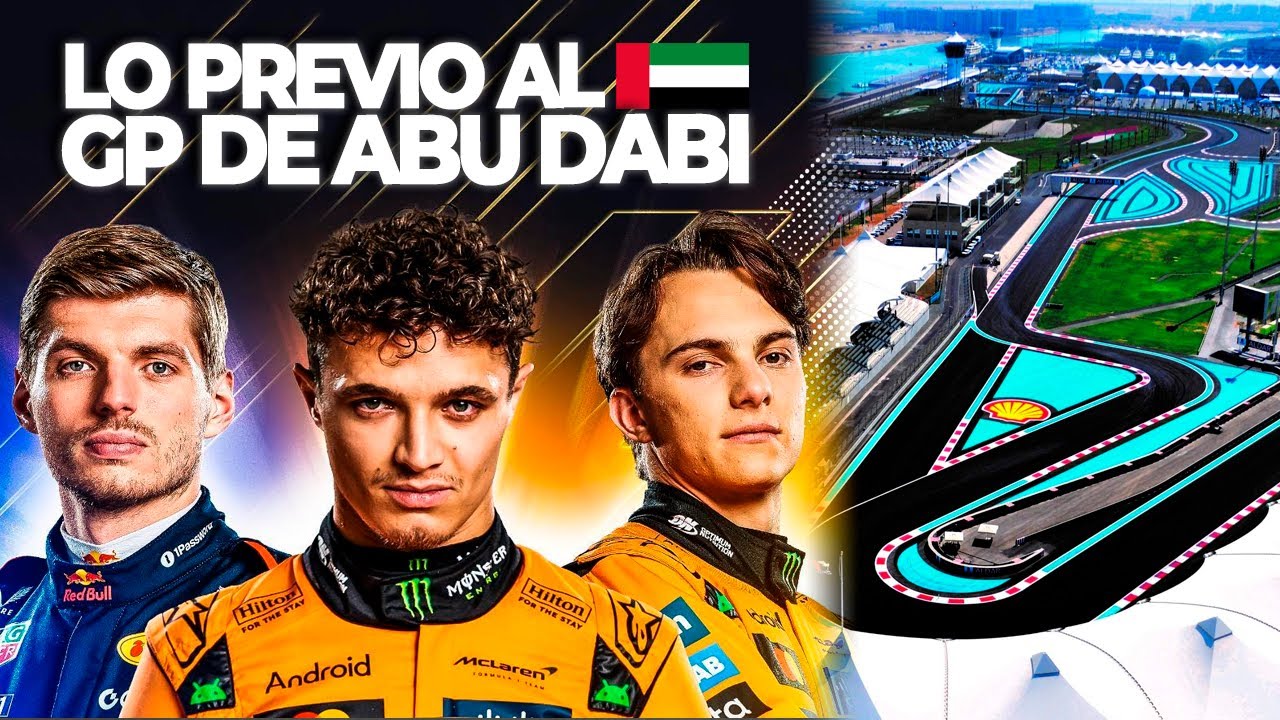 LO PREVIO AL GP DE ABU DABI | NORRIS, VERSTAPPEN Y PIASTRI EN UN TODO O NADA POR EL TÍTULO DE LA F1