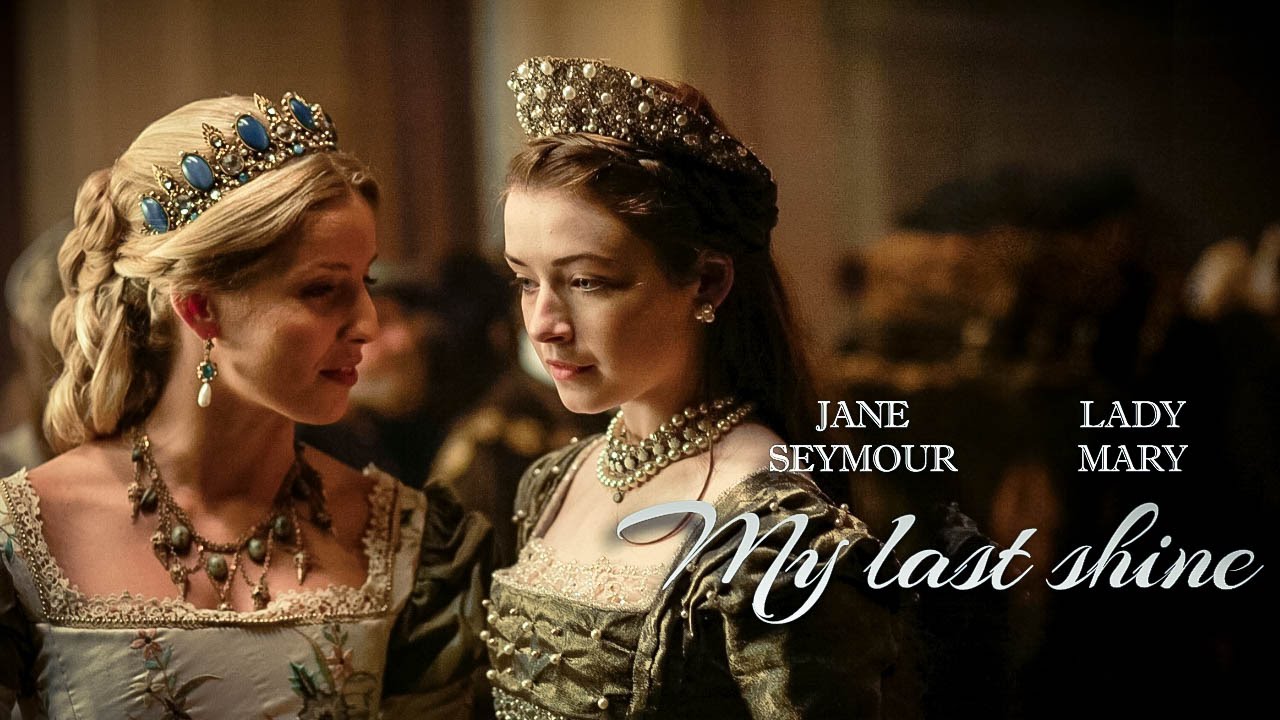 My last shine | Jane Seymour & Lady Mary [Tudors]