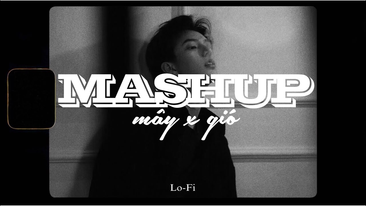 M&acirc;y x Gi&oacute; ( Mashup ) JanK ft. Sỹ T&acirc;y x Quanvrox「Lofi Ver.」/ Official Lyrics Video