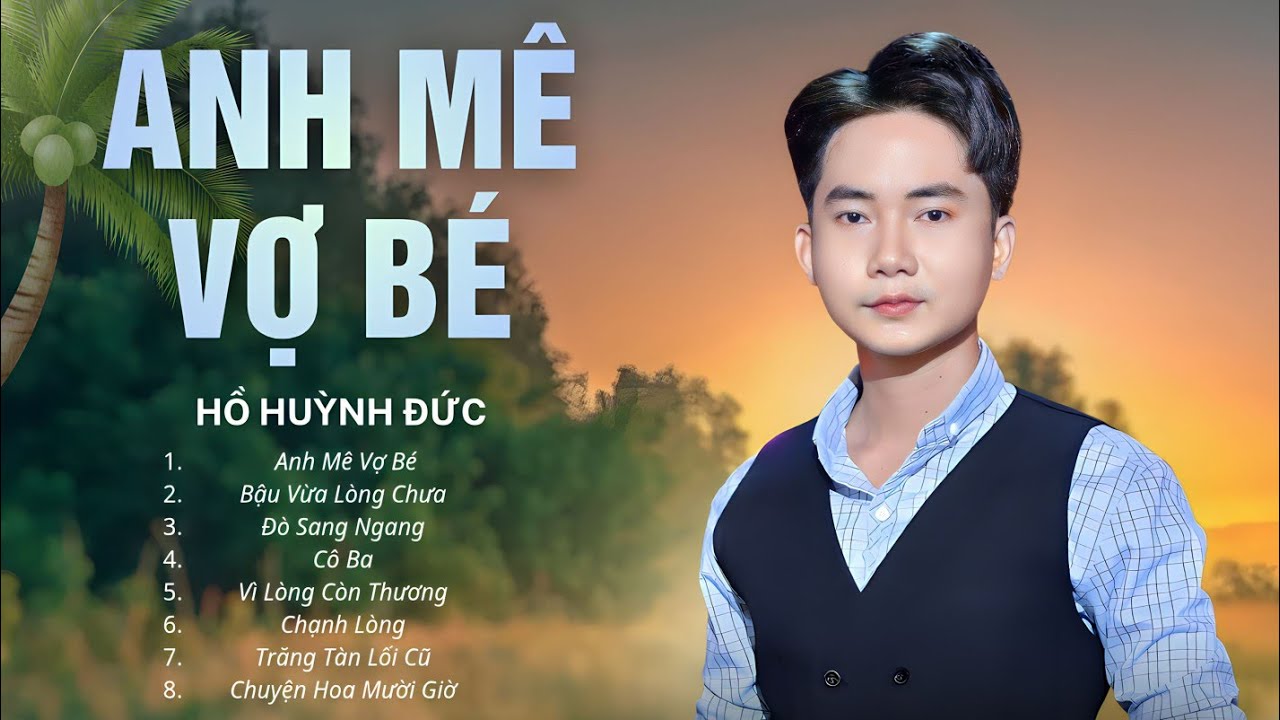 Anh Mê Vợ Bé, Bậu Vừa Lòng Chưa - Nhạc Trữ Tình Hồ Huỳnh Đức Đặc Biệt Nhất