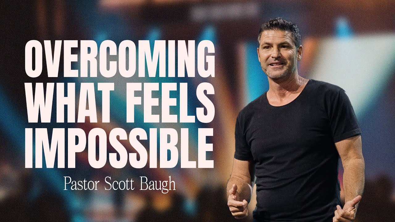 Overcoming What Feels Impossible | Scott Baugh | Journey Church
