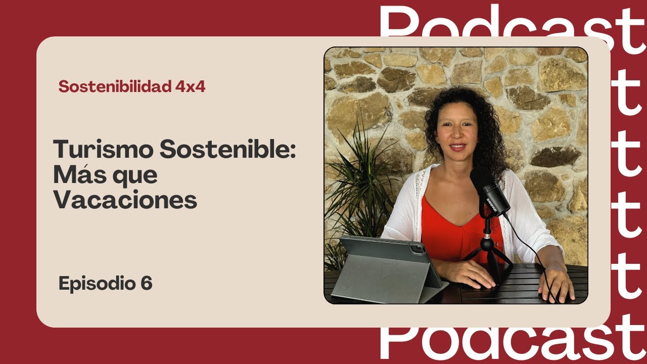 Turismo sostenible: Más que vacaciones | Sostenibilidad 4x4 | 006