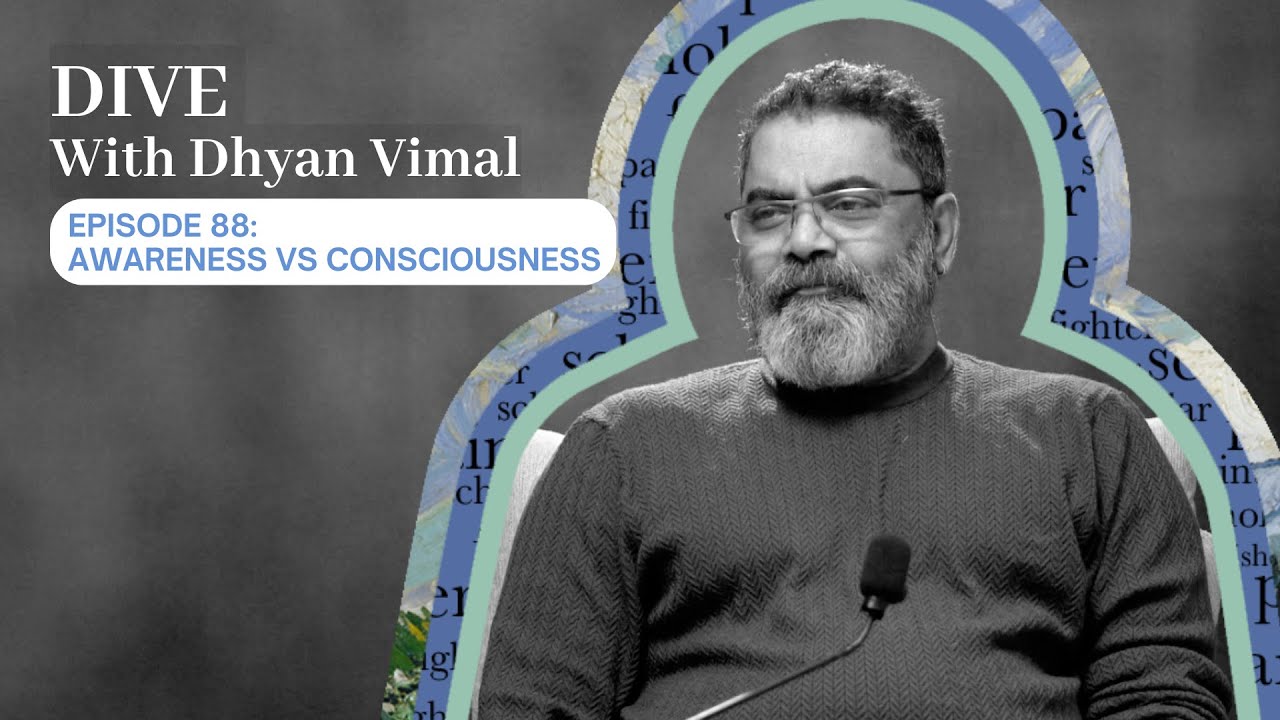 Dive with Dhyan Vimal - Awareness Vs Consciousness