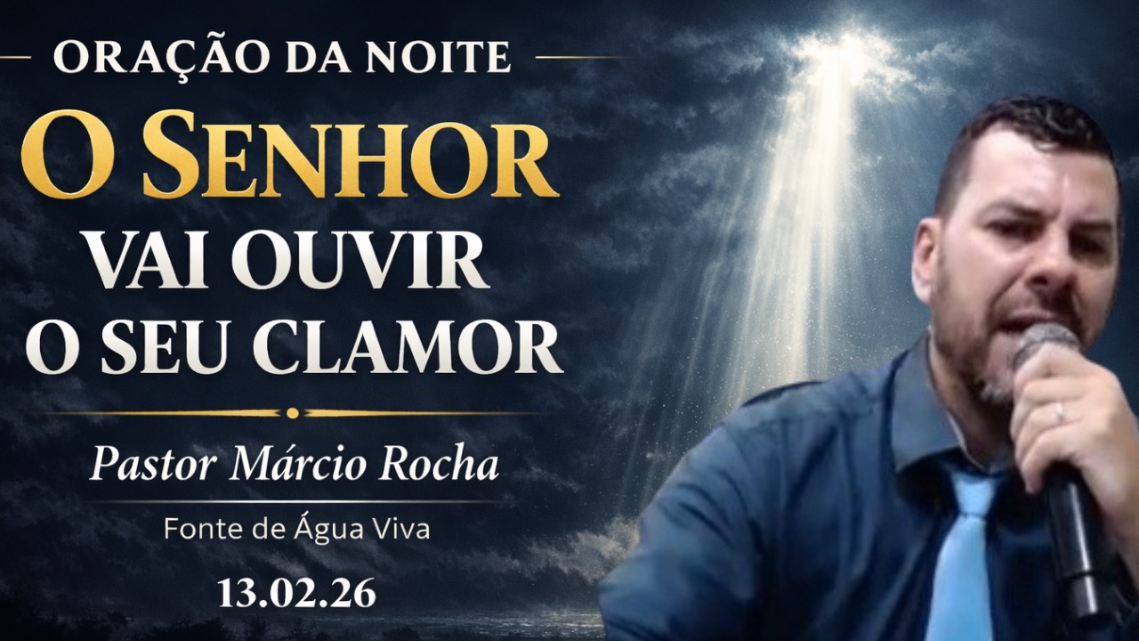 ORAÇÃO DA NOITE COM PASTOR MÁRCIO //  O SENHOR OUVIRÁ O SEU CLAMOR // 13/02/26
