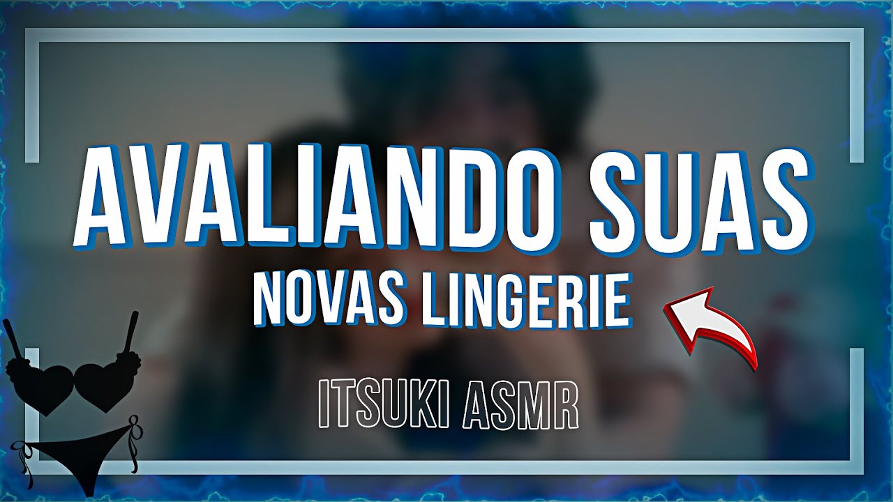 Asmr | Surpreendendo seu namorado com lingeries nova [Elogio] [Som Fogueira] [Itsuki Asmr]