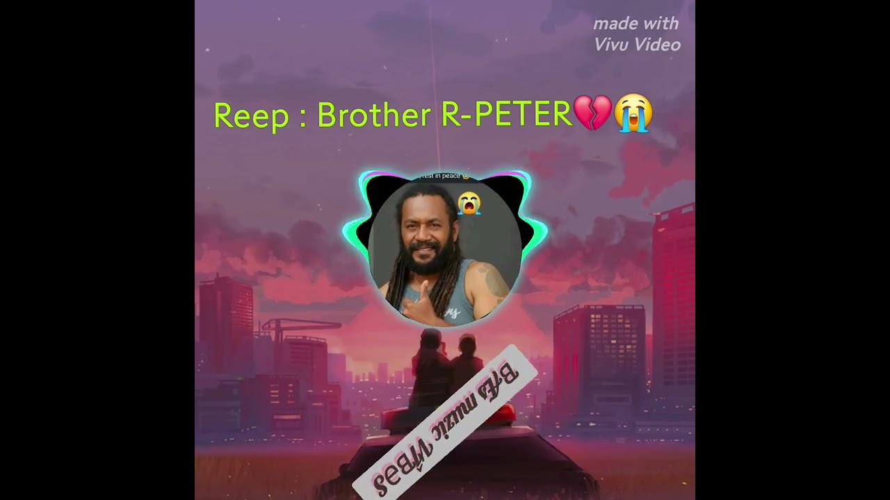 Reep : Brother R-PETER ƁÆS MUSIC VÎƁƏS 