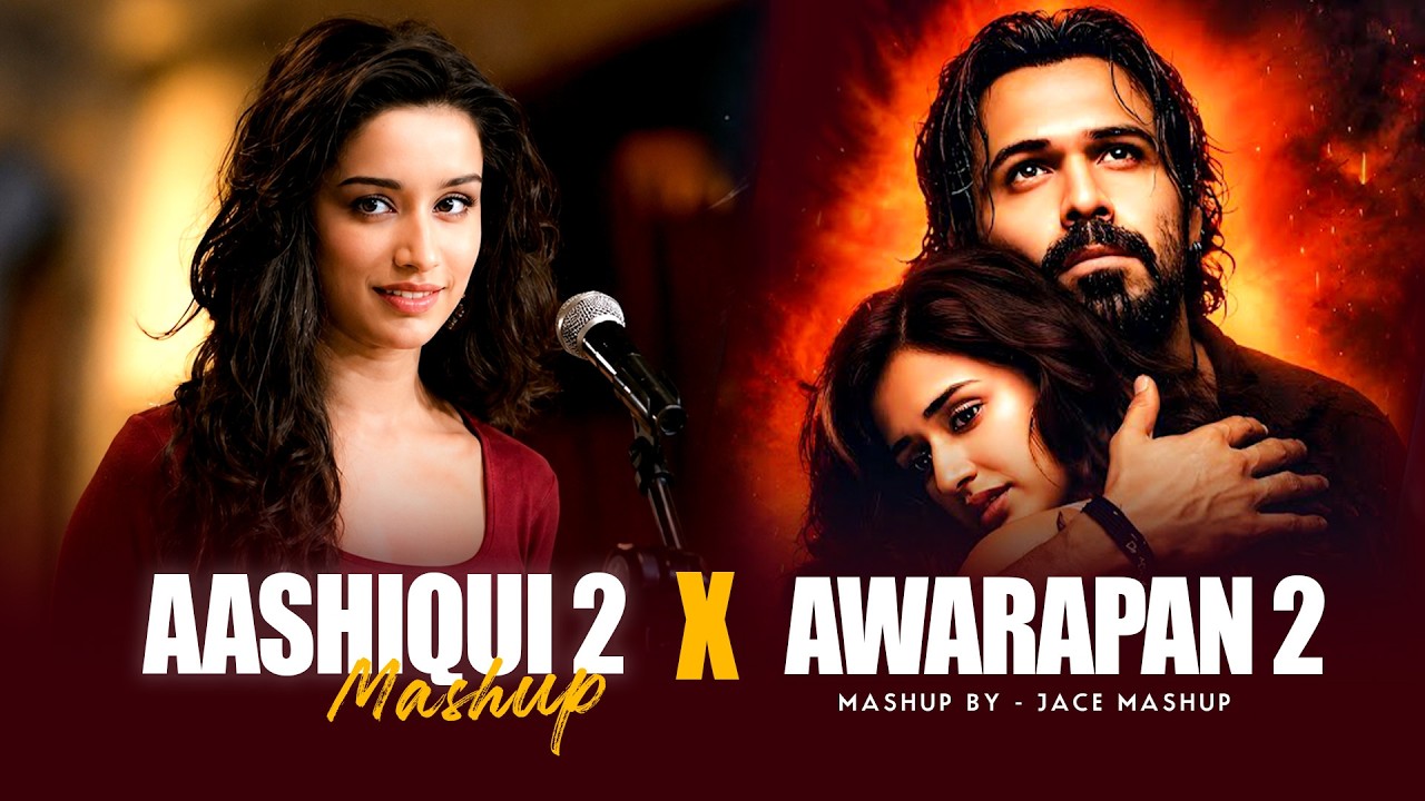 Aashiqui 2 x Awarapan 2 Mashup | Arijit Singh x Emraan Hashmi  | JACE MASHUP | Latest 4K Mashup