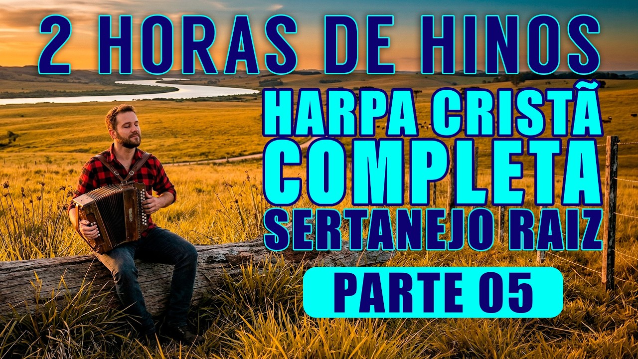 Harpa Cristã Completa Sertanejo Raiz - Parte 5 - 2 Horas do Melhor da Harpa Cristã