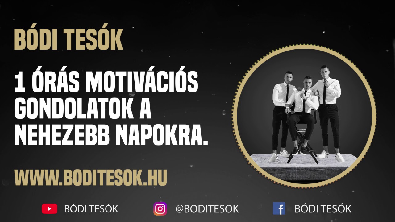 Bódi Tesók- 1 órás motivációs gondolatok a nehezebb napokra