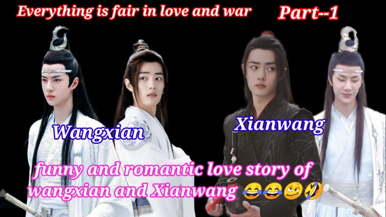 Wangxian and Xianwang FF || Everything is Fair In Love And War 💌💌 || Part--1 ||
