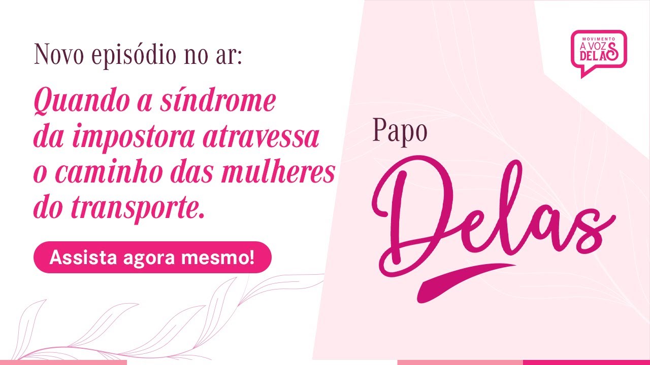 Movimento A Voz Delas | Papo Delas 2025 - Episódio 5