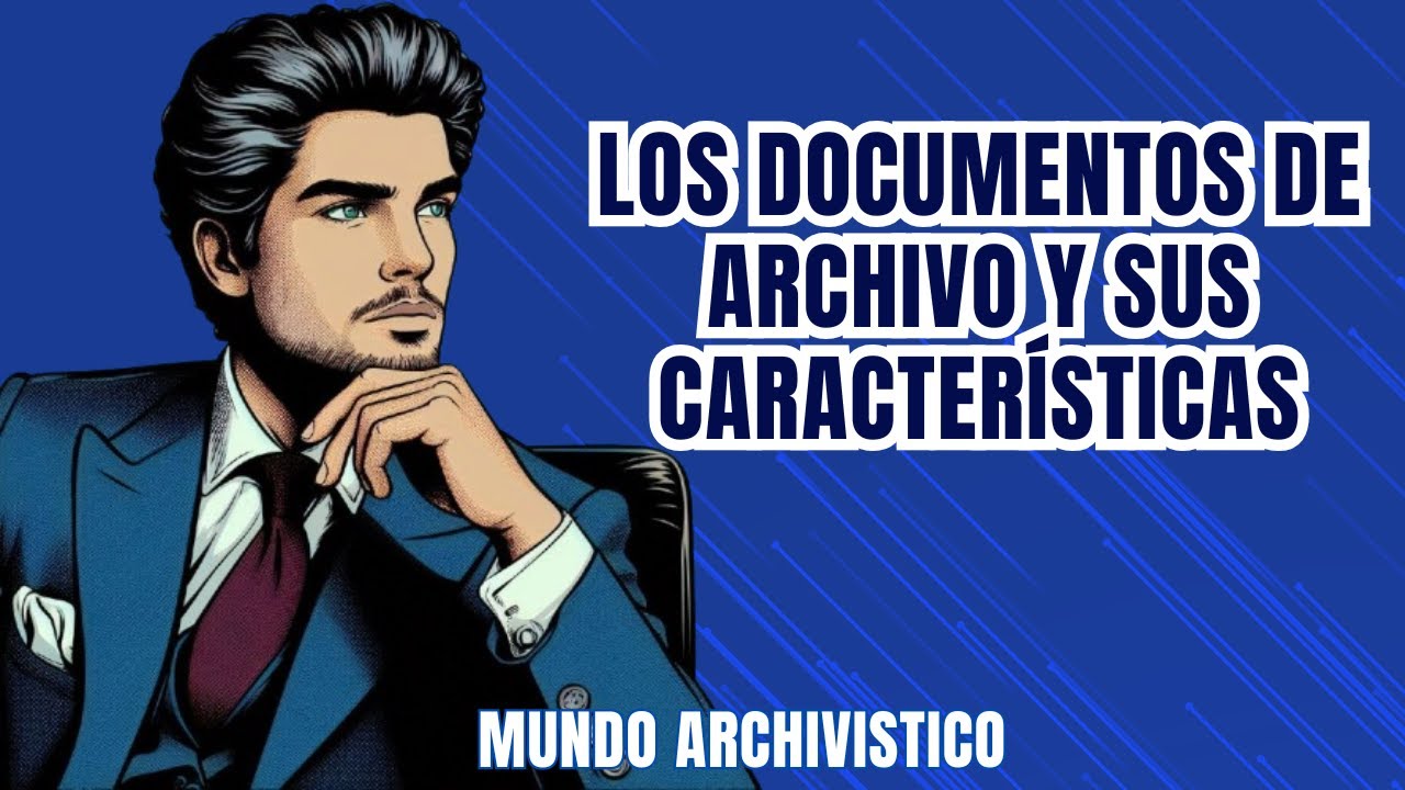 📂DOCUMENTOS DE ARCHIVO: TIPOS, CARACTERISTICAS E IMPORTANCIA 📝💼