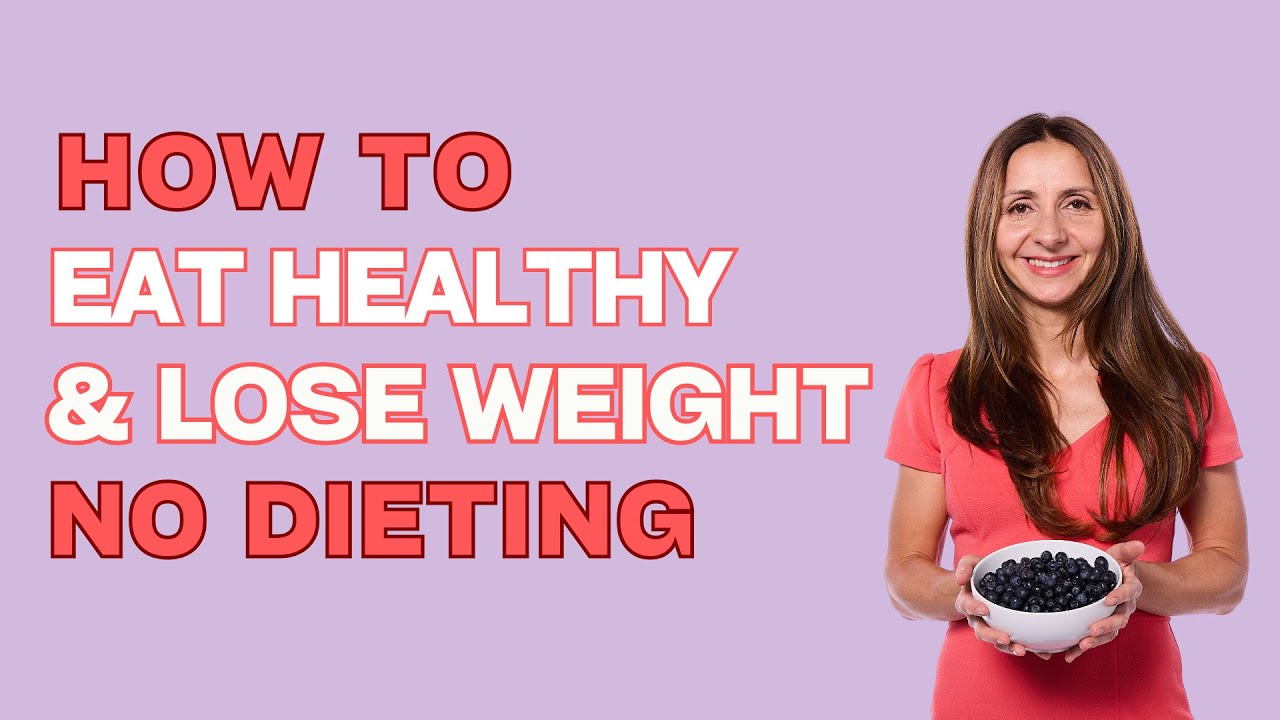 How to Eat Healthy & Lose Weight Without Dieting I Sustainable Habits That Work