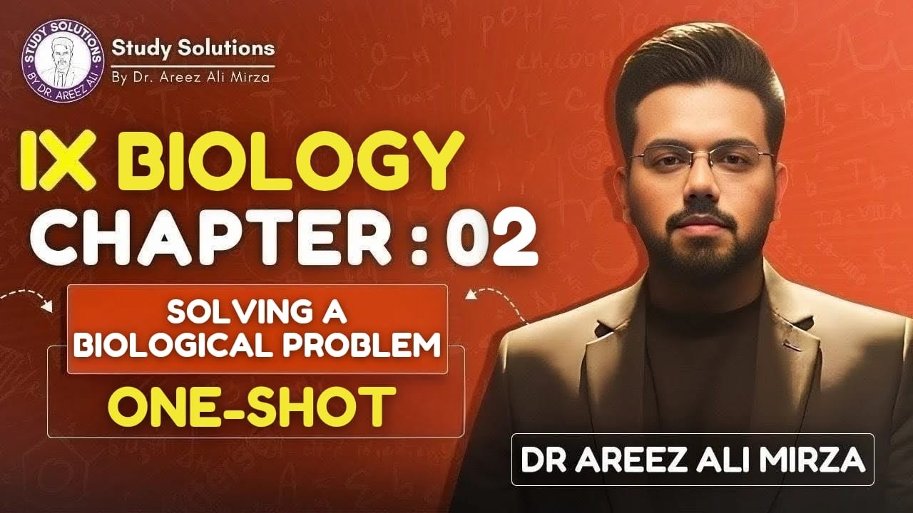 9th BIOLOGY | CHAP 02 : SOLVING A BIOLOGICAL PROBLEM (ONE SHOT) | NEW BOOK | BY DR AREEZ ALI MIRZA