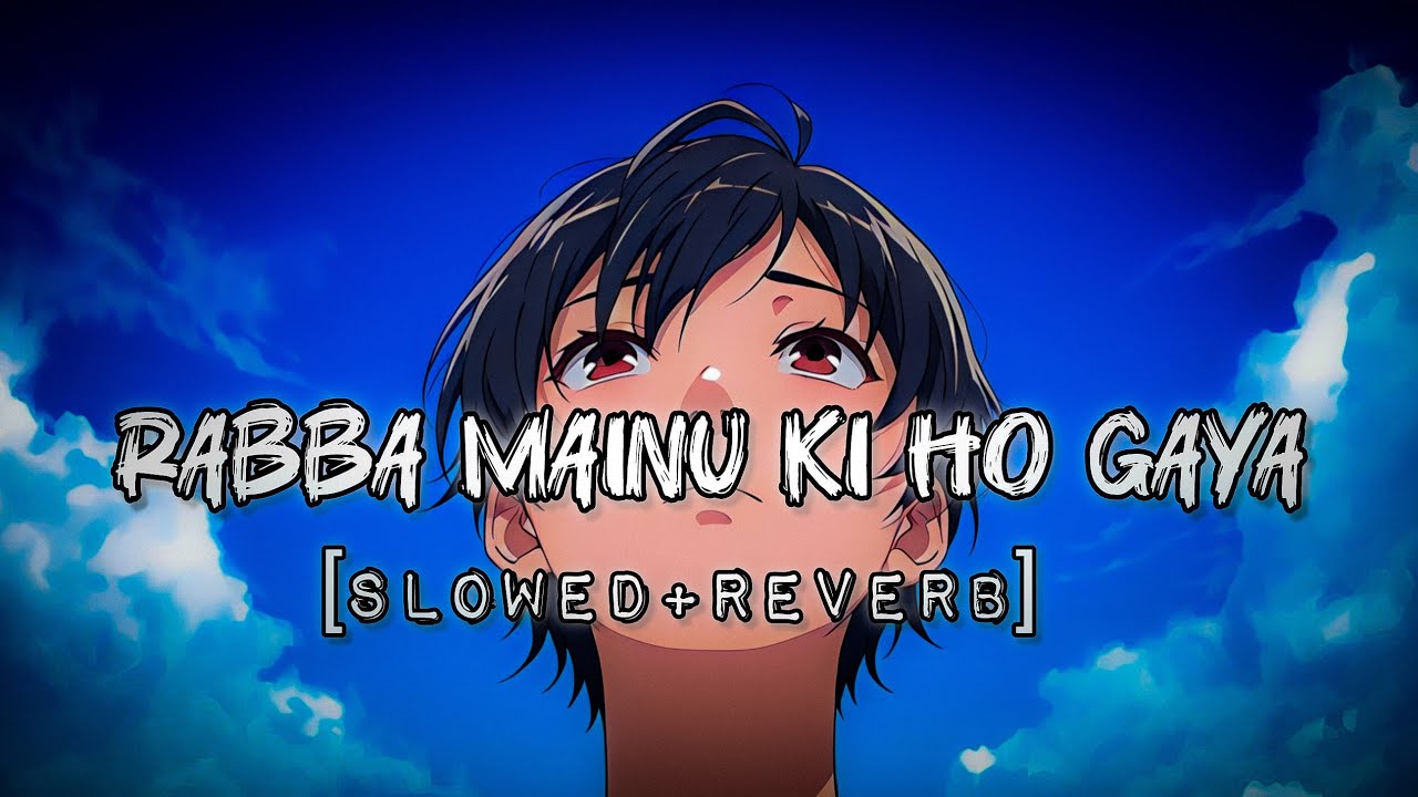 Rabba Mainu Ki Ho Gaya 💔 | Chill Lo-Fi Love Song | Slowed + Reverb