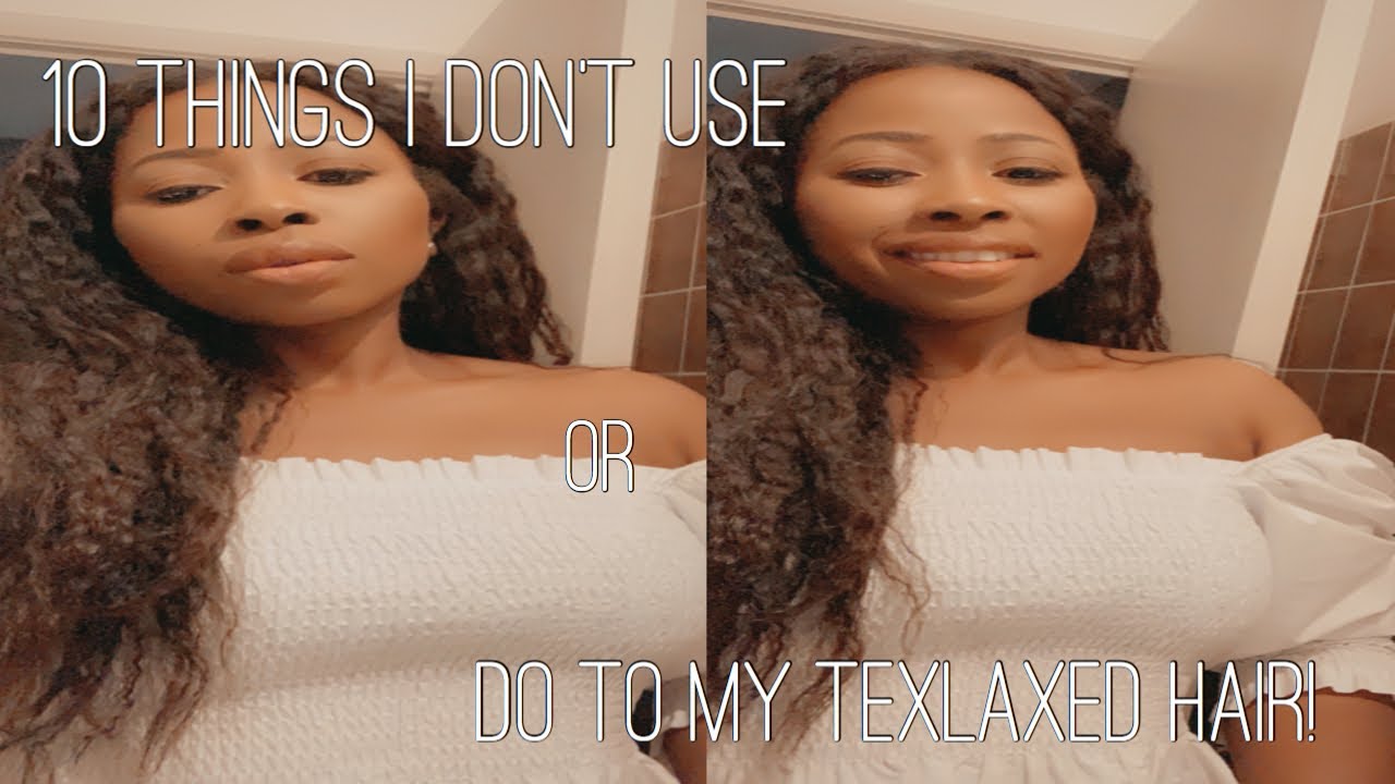 10 things i don’t use or do to my texlaxed hair!
