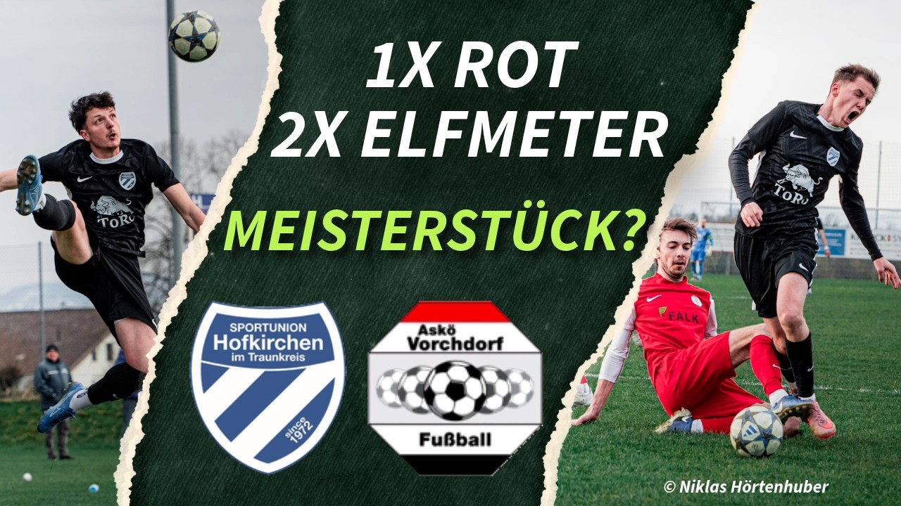 Hofkirchen vs. Vorchdorf | 1x Blutgr&auml;tsche, 2x Elfmeter beim Spitzenspiel der 1. Klasse Ost ⚽️