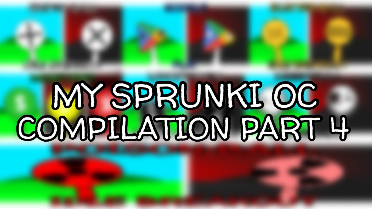 My Sprunki OC Compilation Part 4 (Sniper Ball, Google Play, Pulcino Pio, Scatter Ball, Monetised)