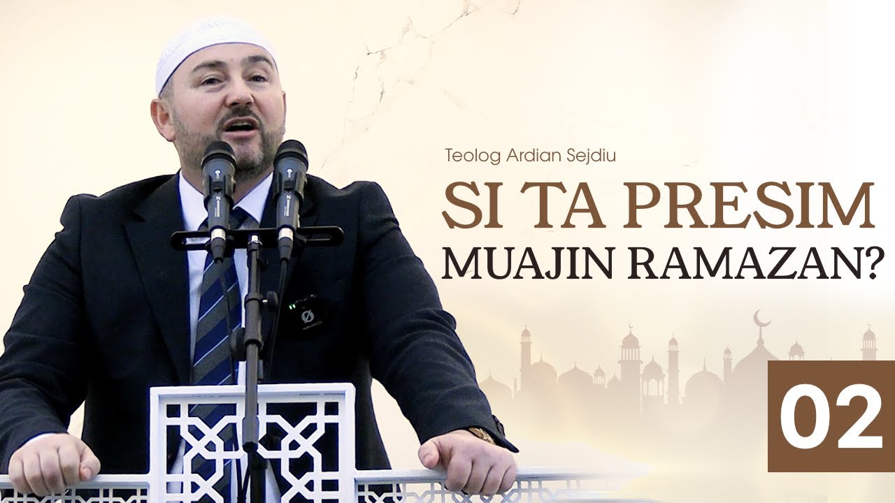 2- Si ta presim muajin Ramazan? 06.02.2026. Teolog Ardian Sejdiu