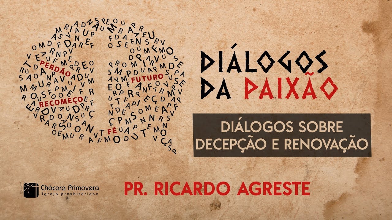DI&Aacute;LOGOS DA PAIX&Atilde;O | Di&aacute;logos sobre Decep&ccedil;&atilde;o e Renova&ccedil;&atilde;o | Pr. Ricardo Agreste