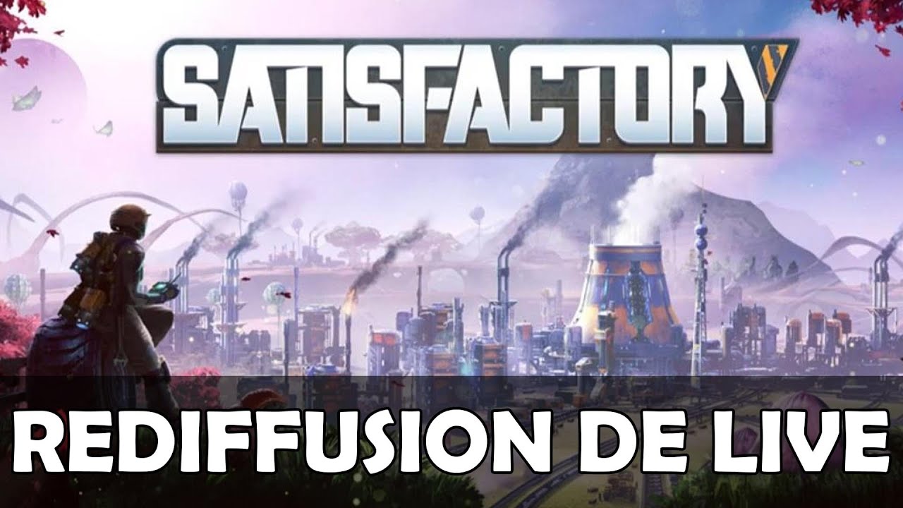 #46 Satisfactory - SEMAINE A L'USINE JOUR 3