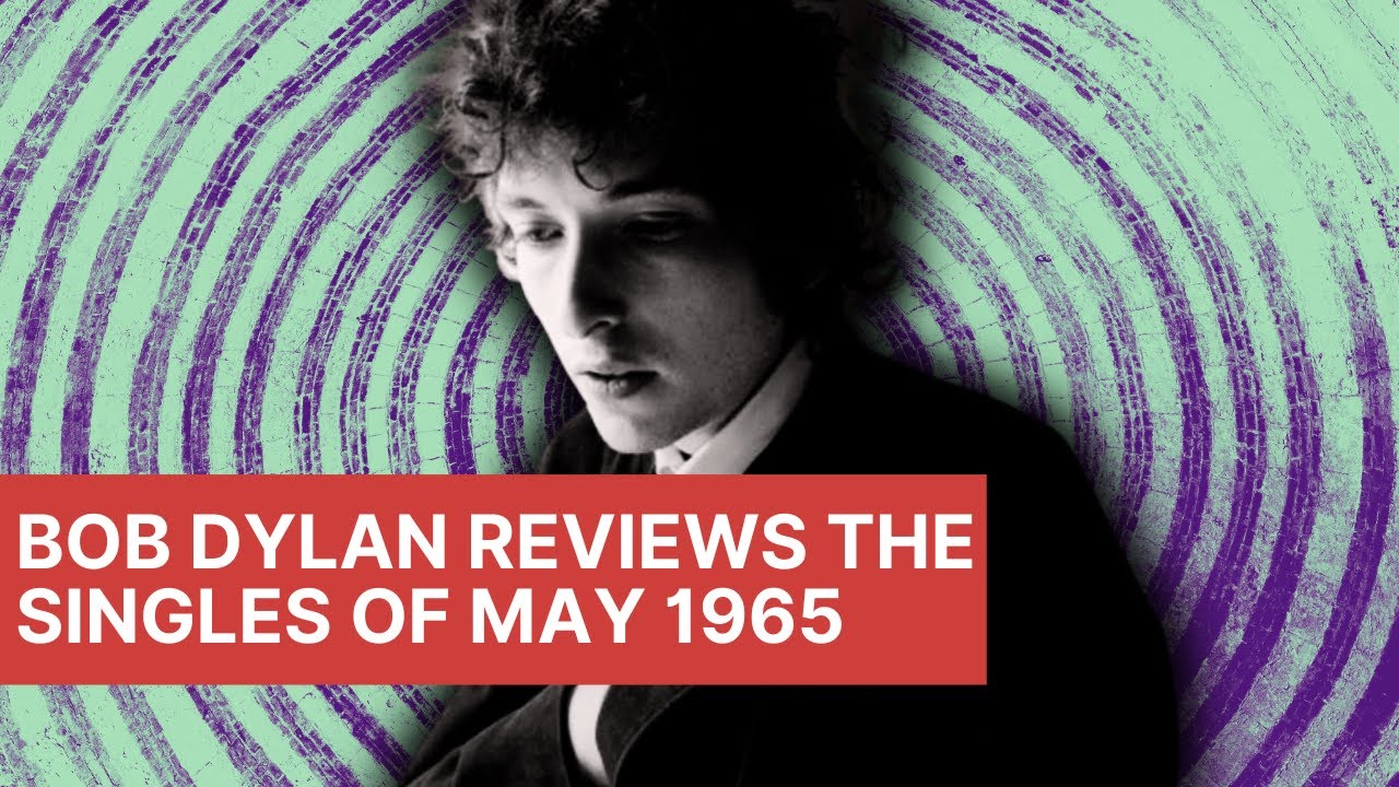 Bob Dylan Reviews the Singles of May 1965