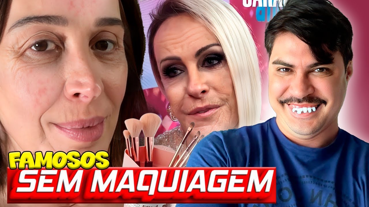FAMOSAS SEM MAQUIAGEM, A IMAGEM REAL