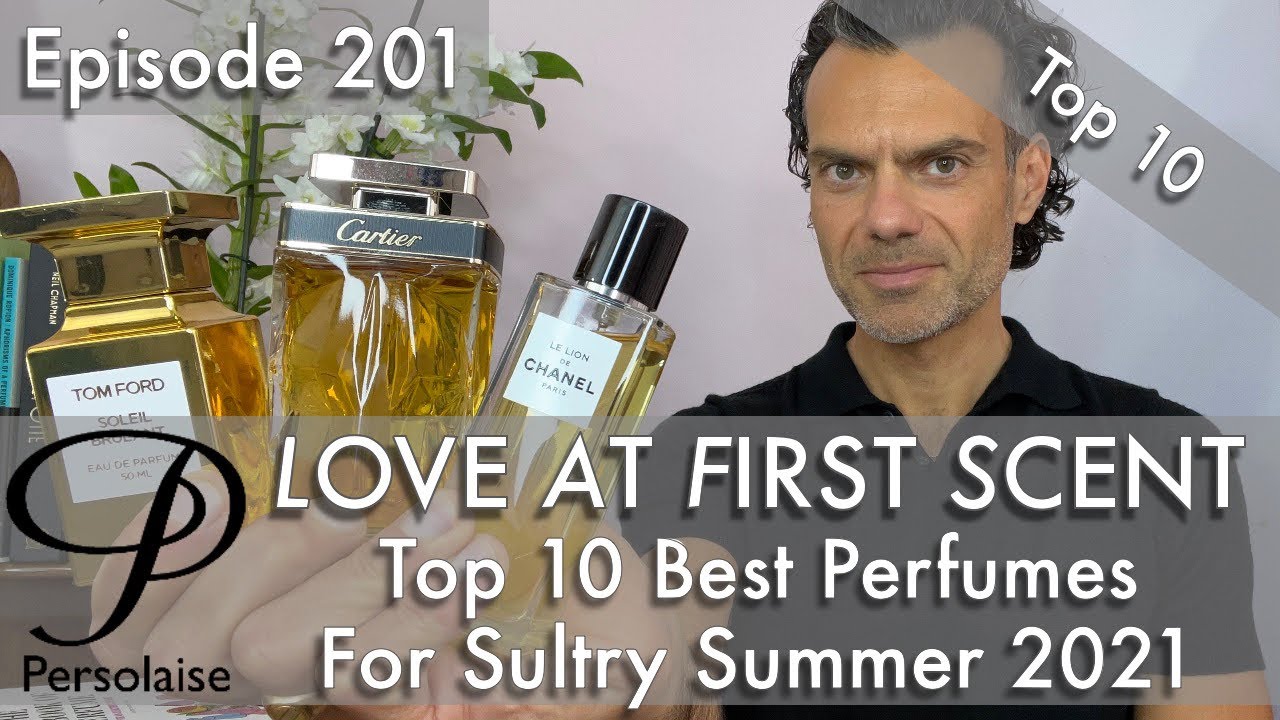 Top 10 Best Perfumes For A Sultry Summer 2021 on Persolaise Love At First Scent episode 201