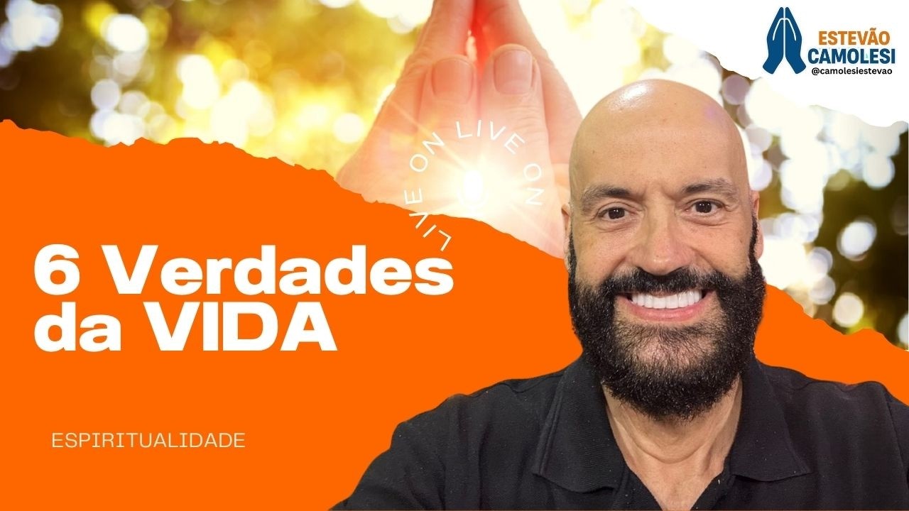 6 Verdades da vida com Estevão Camolesi