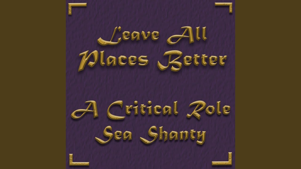 Leave All Places Better (A Critical Role Sea Shanty)