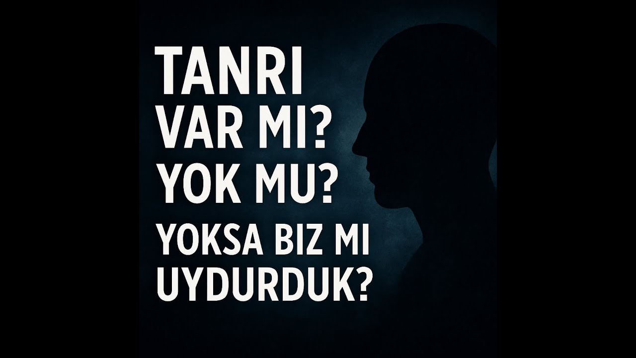 Tanrı Var mı? Yok mu? Yoksa Biz Mi Uydurduk?