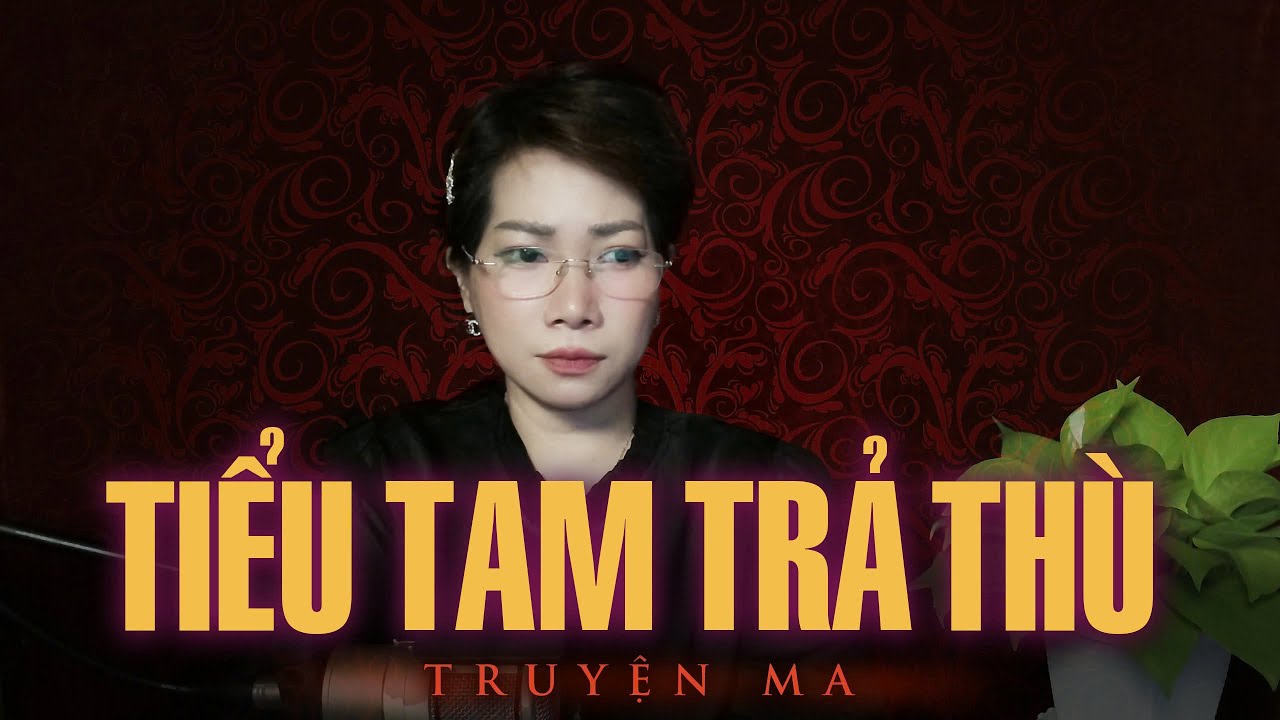 Truyện ma Thy kể : TIỂU TAM TRẢ TH&Ugrave;