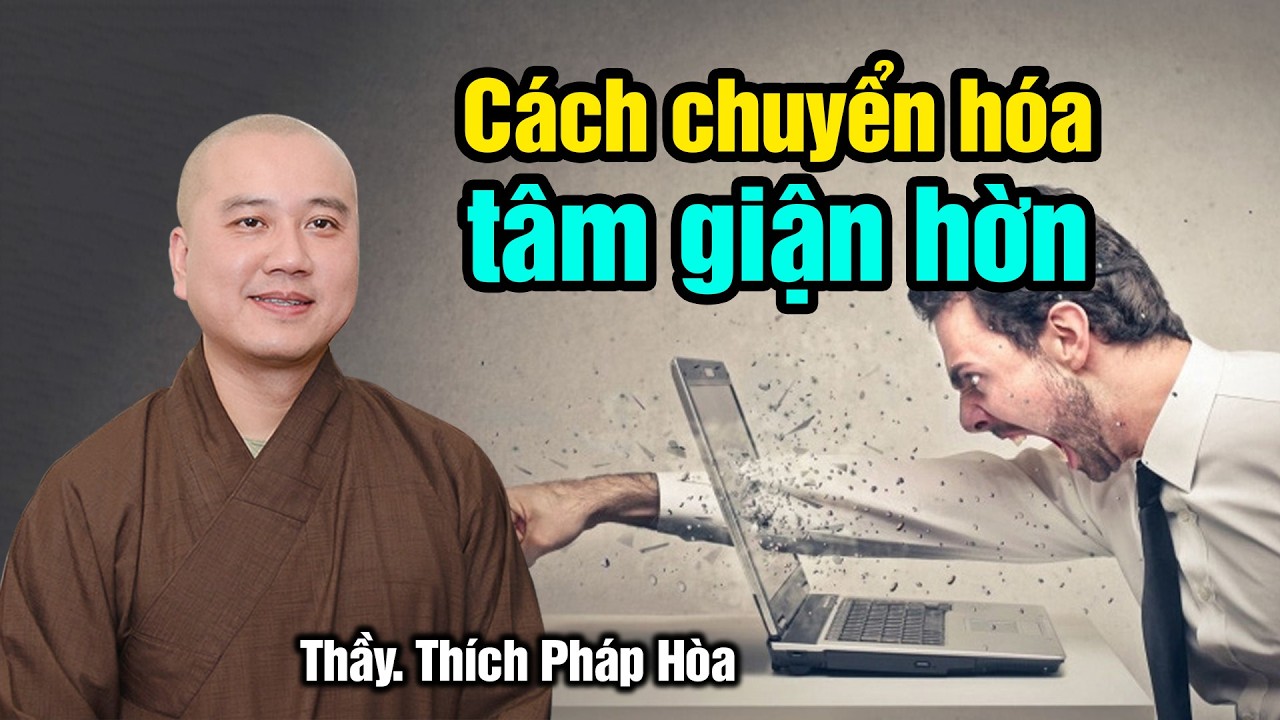 Cách chuyển hóa tâm giận hờn - Thầy Thích Pháp Hòa