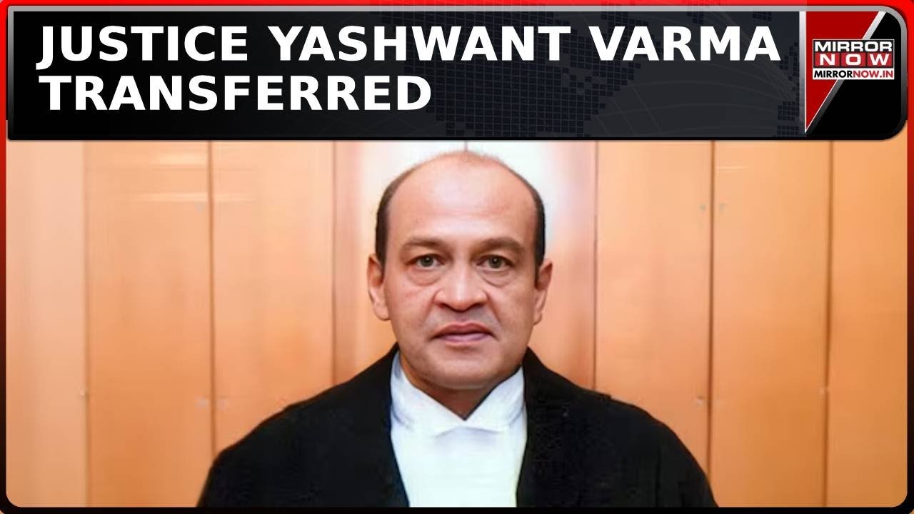 Cash-At-Home Row: Centre Confirms Transfer Of Justice Yashwant Varma To Allahabad High Court
