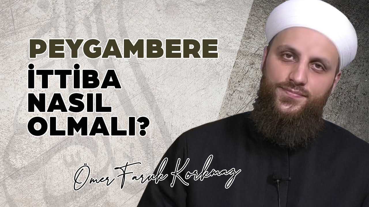PEYGAMBERE İTTİBA NASIL OLMALI? | &Ouml;MER FARUK KORKMAZ